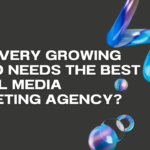 Why Every Growing Brand Needs the Best Social Media Marketing Agency?