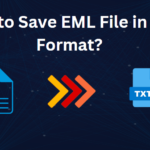 How to Save EML file in TXT File Extension – Step-by-Step Guide