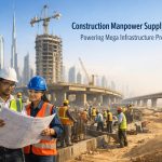 Powering UAE’s Mega Infrastructure Projects Through Poffesional Construction Manpower