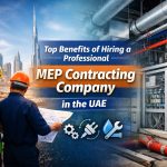 Why Hiring a Professional MEP Construction Company in UAE Is Essential for Modern Projects