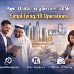 Payroll Outsourcing Services in UAE: Simplifying HR Operations