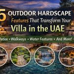 Luxury Outdoor Living: 5 Hardscape Features That Transform Your UAE Villa Garden