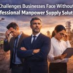 Why Businesses Struggle Without Professional Manpower Supply Solutions