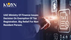 UAE Ministry of Finance issues decision on Exemption of Tax Registration. Big Relief for Non Resident Person.