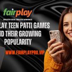 Fairplay Teen Patti Games and Their Growing Popularity