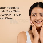 10 Super Foods to Nourish Your Skin from Within To Get Natural Glow